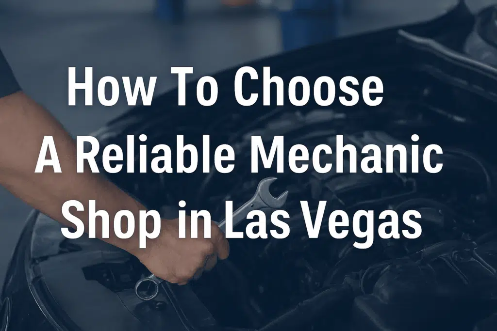 A mechanic's hand holding a wrench over an open car engine, with text about choosing a reliable mechanic shop in Las Vegas.