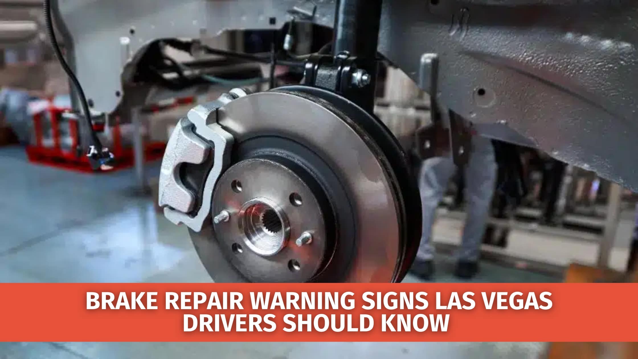Brake Repair Las Vegas Warning Signs | When to Service Brakes