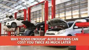 Why "Good Enough" Auto Repairs Can Cost You Twice as Much Later