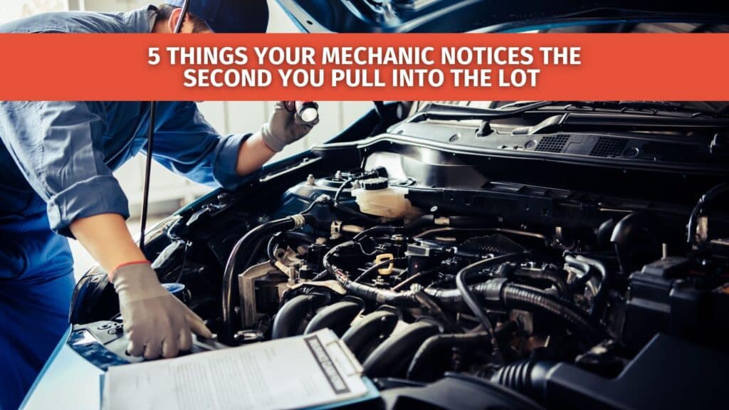 5 Things Your Mechanic Notices the Second You Pull into the Lot