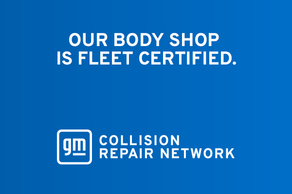 Our body shop is Fleet certified — GM Collision Repair Network